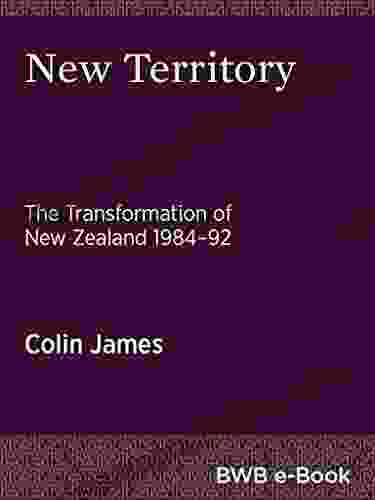 New Territory: The Transformation Of New Zealand 1984 92