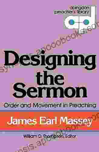 Designing The Sermon: Order And Movement In Preaching (Abingdon Preacher S Library)