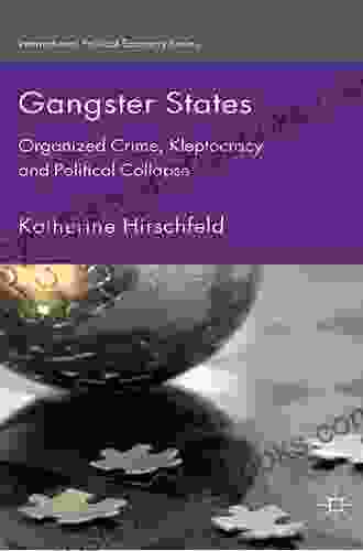 Gangster States: Organized Crime Kleptocracy And Political Collapse (International Political Economy Series)