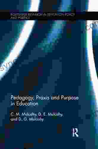 Pedagogy Praxis and Purpose in Education (Routledge Research in Education Policy and Politics)