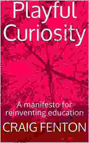 Playful Curiosity: A Manifesto For Reinventing Education