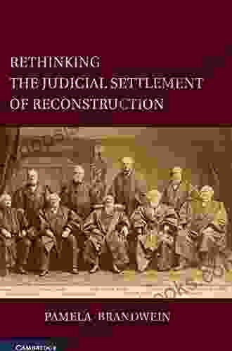 Rethinking The Judicial Settlement Of Reconstruction (Cambridge Studies On The American Constitution)