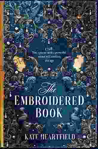 The Embroidered Book: Revolution Magic And Royal Romance In The Sunday Times Historical Fantasy Of 2024