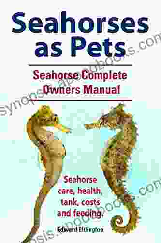 Seahorses as Pets Seahorse care health tank feeding and costs Seahorses Owners Manual