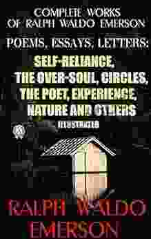 Complete Works of Ralph Waldo Emerson Poems Essays Letters Illustrated: Self Reliance The Over Soul Circles The Poet Experience Nature and others