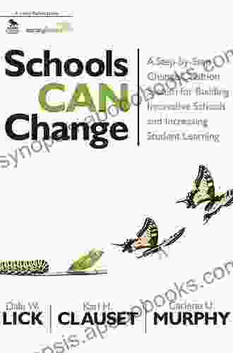 Schools Can Change: A Step by Step Change Creation System for Building Innovative Schools and Increasing Student Learning