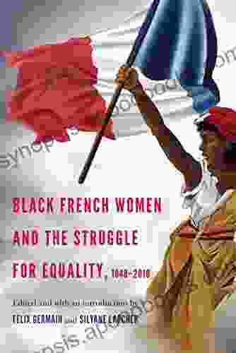 Black French Women And The Struggle For Equality 1848 2024 (France Overseas: Studies In Empire And Decolonization)