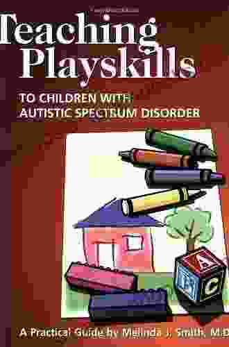 Teaching Playskills To Children With Autistic Spectrum Disorder: A Practical Guide