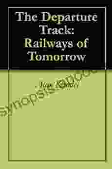 The Departure Track: Railways of Tomorrow