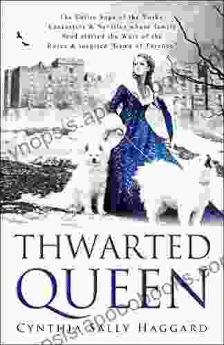 THWARTED QUEEN: The Entire Saga about the Yorks Lancasters and Nevilles whose family feud inspired Game of Thrones