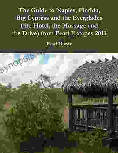 The Guide to Naples Florida Big Cypress and the Everglades (the Hotel the Massage and the Drive) from Pearl Escapes 2024