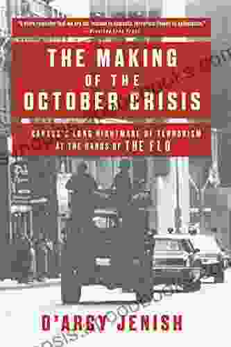 The Making Of The October Crisis: Canada S Long Nightmare Of Terrorism At The Hands Of The FLQ