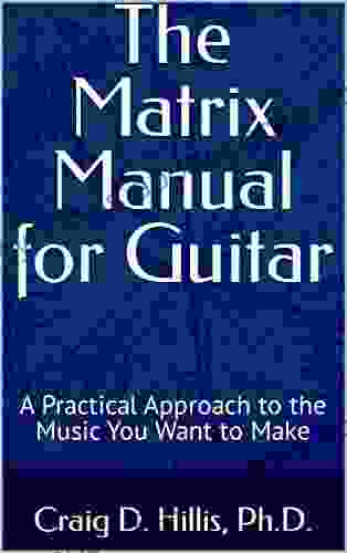 The Matrix Manual For Guitar: A Practical Approach To The Music You Want To Make