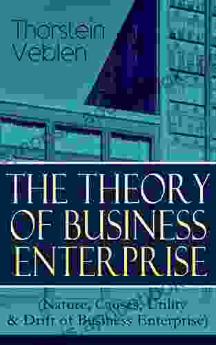 THE THEORY OF BUSINESS ENTERPRISE (Nature Causes Utility Drift Of Business Enterprise): A Political Economy