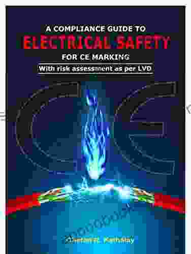 A COMPLIANCE GUIDE TO ELECTRICAL SAFETY FOR CE MARKING: WITH RISK ASSESSMENT AS PER LVD (SAFETY 1)