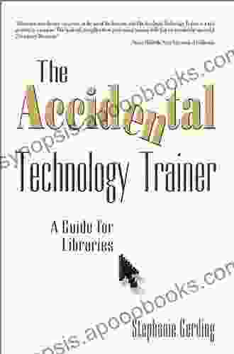 The Accidental Technology Trainer: A Guide for Libraries (The Accidental Library Series)