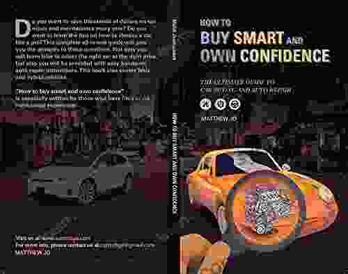 Buy Smart And Own Confidence: The Ultimate Guide To Car Buying And Auto Repair