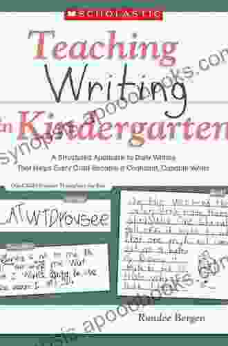 Teaching Writing In Kindergarten: A Structured Approach To Daily Writing That Helps Every Child Become A Confident Capable Writer