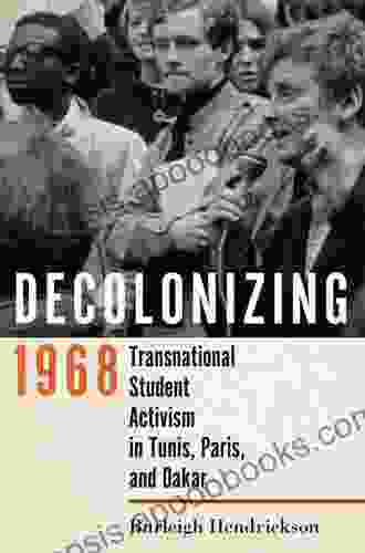 Decolonizing 1968: Transnational Student Activism in Tunis Paris and Dakar