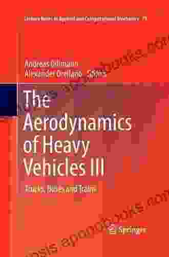 The Aerodynamics Of Heavy Vehicles III: Trucks Buses And Trains (Lecture Notes In Applied And Computational Mechanics 79)