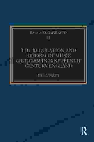 The Regulation And Reform Of Music Criticism In Nineteenth Century England (Royal Musical Association Monographs 31)