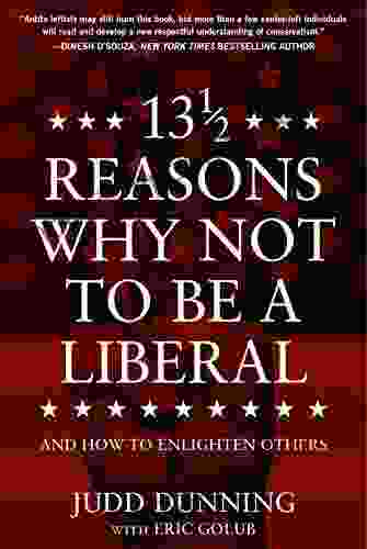 13 1/2 Reasons Why NOT To Be A Liberal: And How To Enlighten Others