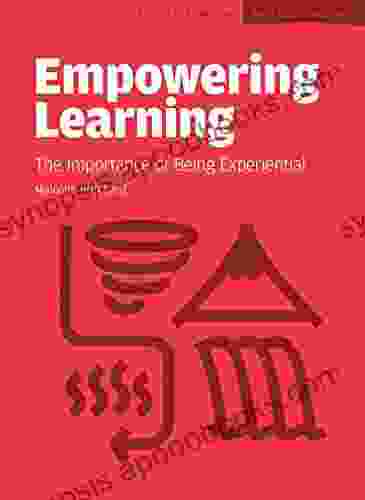 Empowering Learning: The Importance Of Being Experiential