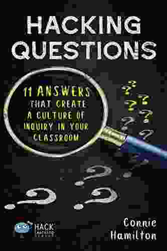 Hacking Questions: 11 Answers That Create a Culture of Inquiry in Your Classroom (Hack Learning Series)