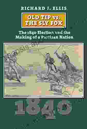 Old Tip vs the Sly Fox: The 1840 Election and the Making of a Partisan Nation