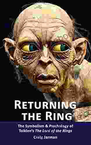 Returning The Ring: The Symbolism Psychology Of Tolkien S The Lord Of The Rings