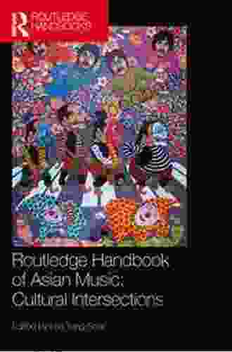 Routledge Handbook Of Asian Music: Cultural Intersections