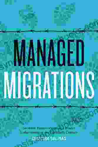 Managed Migrations: Growers Farmworkers And Border Enforcement In The Twentieth Century