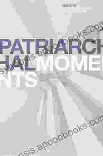 Patriarchal Moments: Reading Patriarchal Texts (Textual Moments In The History Of Political Thought)