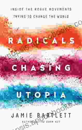 Radicals Chasing Utopia: Inside the Rogue Movements Trying to Change the World