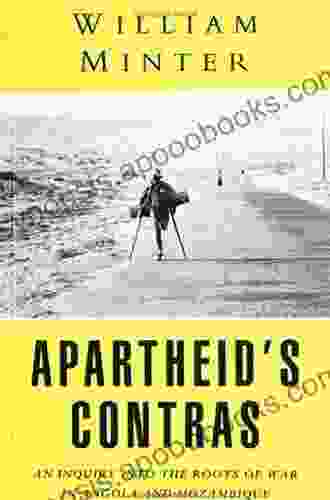 Apartheid s Contras: An Inquiry into the Roots of War in Angola and Mozambique