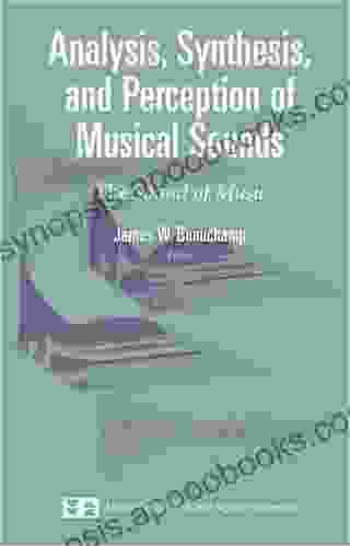 Analysis Synthesis And Perception Of Musical Sounds: The Sound Of Music (Modern Acoustics And Signal Processing)