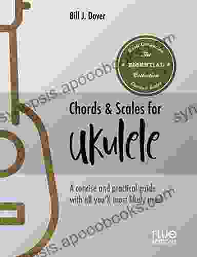 Chords Scales For Ukulele: A Reference Of The Most Important Chords And Scales For Ukulele