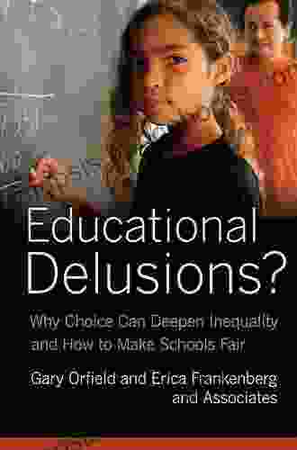 Educational Delusions?: Why Choice Can Deepen Inequality and How to Make Schools Fair