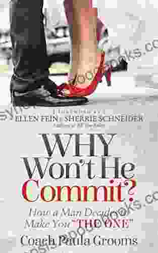 Why Won t He Commit?: How a Man Decides to Make You The One